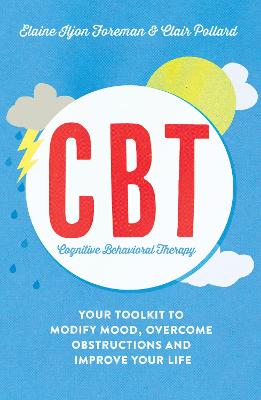 Book cover of Cognitive Behavioural Therapy (CBT): Your Toolkit to Modify Mood, Overcome Obstructions and Improve Your Life